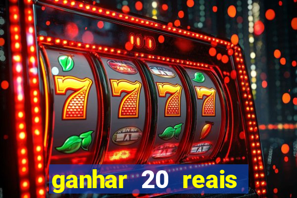 ganhar 20 reais por cadastro